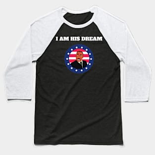 I am his dream - Martin Luther King Day Baseball T-Shirt